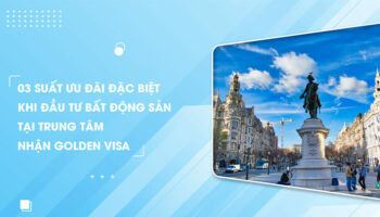 Golden Visa Bồ Đào Nha – Chương trình cho phép sở hữu quốc tịch châu Âu dễ nhất hiện nay