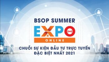 BSOP SUMMER EXPO ONLINE – Chuỗi sự kiện đầu tư quốc tế và di trú trực tuyến đặc biệt năm 2021