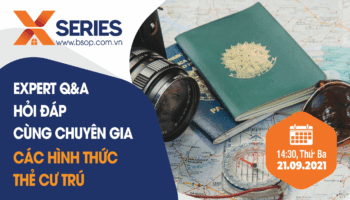 BSOP X-SERIES: HỎI ĐÁP CÙNG CHUYÊN GIA – CÁC HÌNH THỨC THẺ CƯ TRÚ