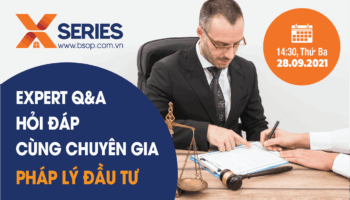 BSOP X-SERIES: HỎI ĐÁP VỚI CHUYÊN GIA VỀ PHÁP LÝ ĐẦU TƯ QUỐC TẾ CHO NGƯỜI VIỆT