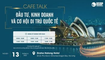BSOP CAFE TALK: ĐẦU TƯ, KINH DOANH VÀ CƠ HỘI DI TRÚ QUỐC TẾ