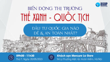 BSOP EVENT: Biến động thị trường thẻ xanh, quốc tịch – Đầu tư quốc gia nào dễ & an toàn nhất?