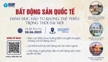 WEBINAR: BẤT ĐỘNG SẢN QUỐC TẾ – DANH MỤC ĐẦU TƯ KHÔNG THỂ THIẾU TRONG THỜI ĐẠI MỚI