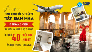 Landtour khảo sát đầu tư Tây Ban Nha chỉ 40 triệu đồng/2 người