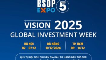 BSOP EXPO 5: Cơ hội đầu tư quốc tế và di trú toàn cầu – Ai nên tham gia?