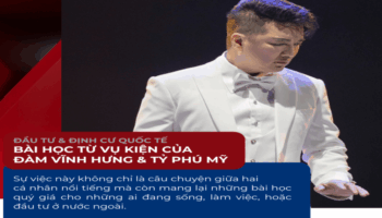 Đầu tư – Định cư nước ngoài: Bài học từ vụ kiện của Đàm Vĩnh Hưng và tỷ phú Mỹ
