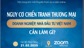TALKSHOW ONLINE: Nguy cơ chiến tranh thương mại – Doanh nghiệp, nhà đầu tư Việt Nam cần làm gì?