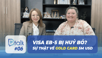 Btalk 06: Gold Card 5 triệu USD sắp ra mắt, visa EB-5 có bị khai tử?