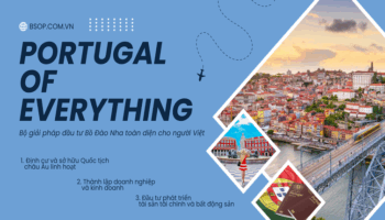 BSOP ra mắt “Portugal of Everything” – Giải pháp đầu tư định cư Bồ Đào Nha toàn diện cho người Việt