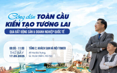 Mời tham dự sự kiện: CÔNG DÂN TOÀN CẦU – KIẾN TẠO TƯƠNG LAI QUA BẤT ĐỘNG SẢN VÀ DOANH NGHIỆP